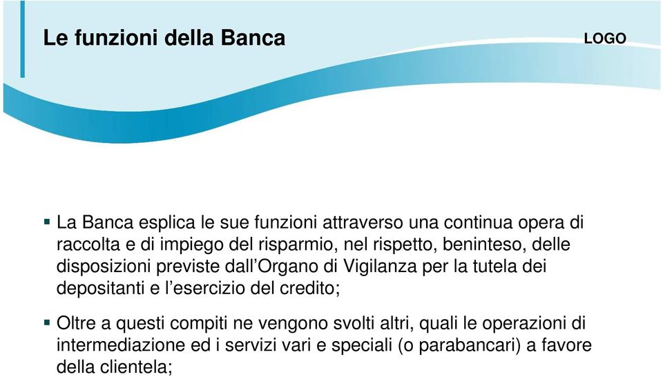 la tutela dei depositanti e l esercizio del credito; Oltre a questi compiti ne vengono svolti altri,