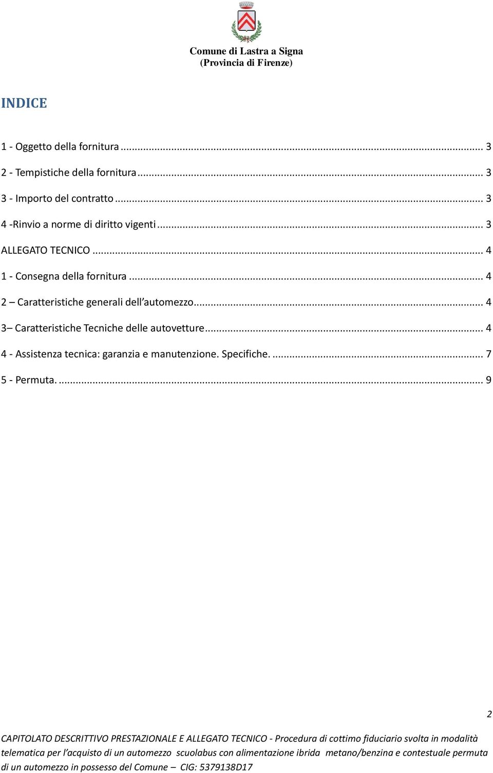 .. 4 1 - Consegna della fornitura... 4 2 Caratteristiche generali dell automezzo.