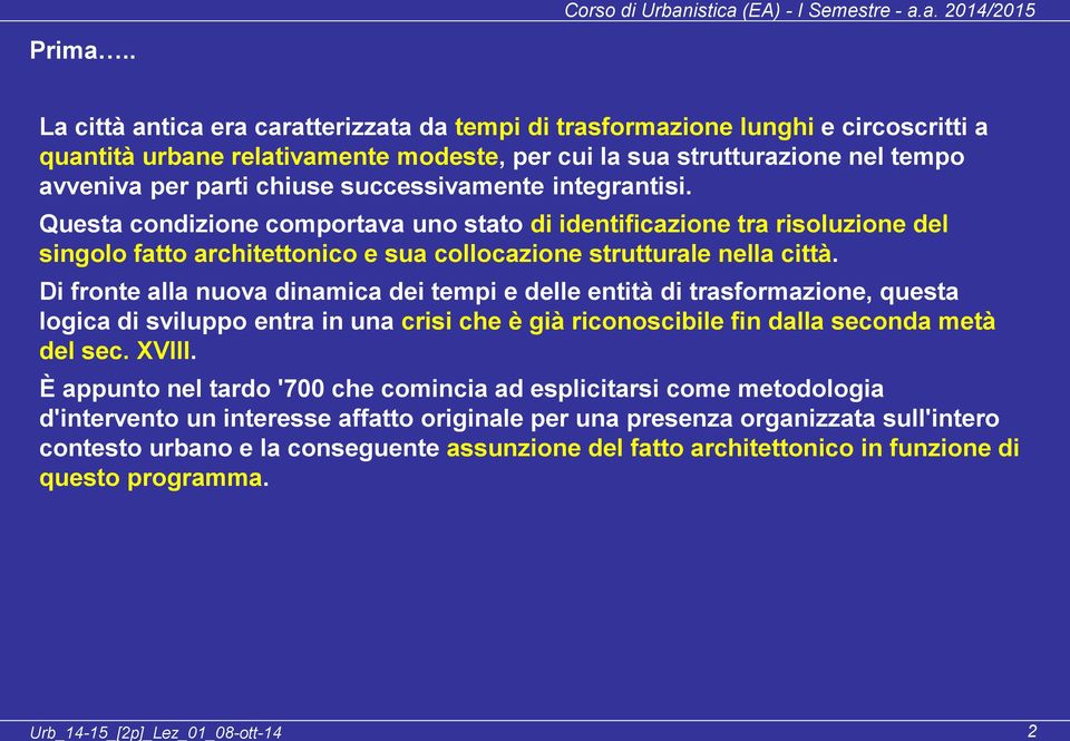 successivamente integrantisi. Questa condizione comportava uno stato di identificazione tra risoluzione del singolo fatto architettonico e sua collocazione strutturale nella città.