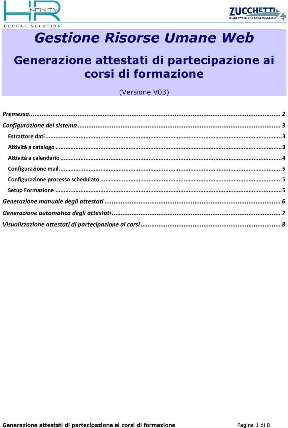 .. 5 Configurazione processo schedulato... 5 Setup Formazione... 5 Generazione manuale degli attestati.