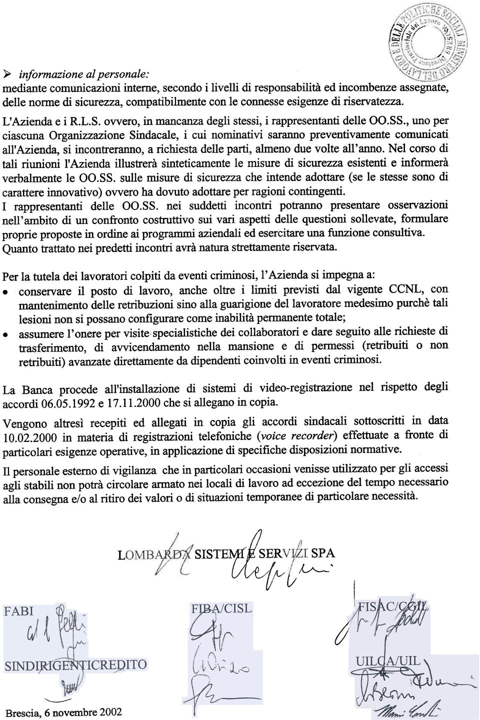 , uno per ciascuna Organizzazione Sindacale, i cui nominativi saranno preventivamente comunicati all'azienda, si incontreranno, a richiesta delle parti, almeno due volte all'anno.