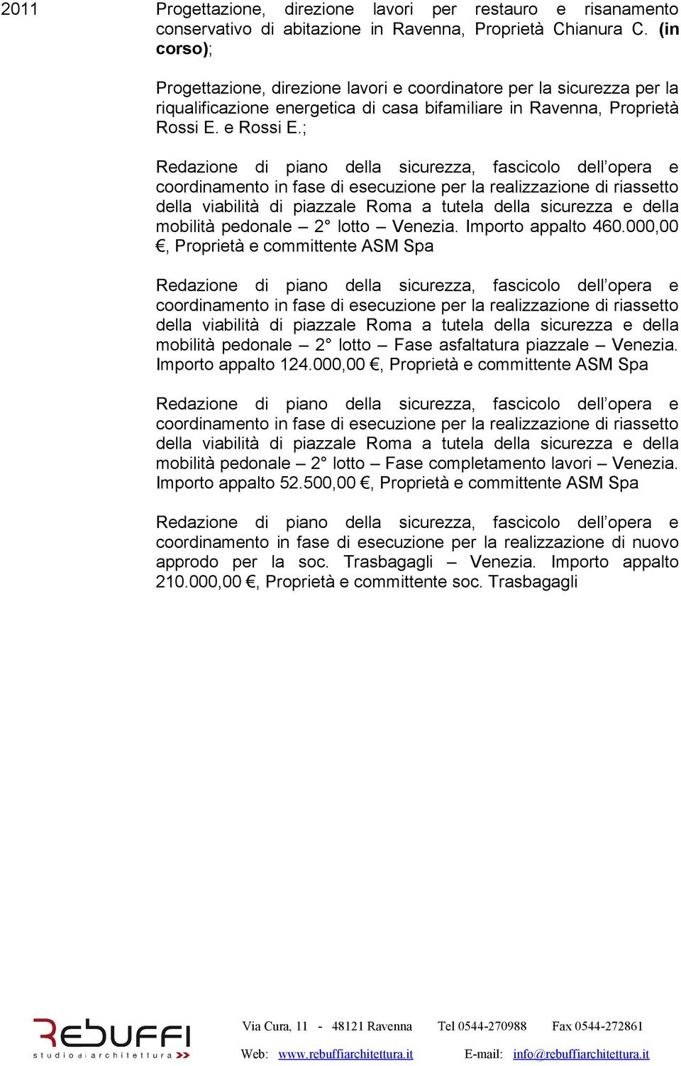 ; Redazione di piano della sicurezza, fascicolo dell opera e coordinamento in fase di esecuzione per la realizzazione di riassetto della viabilità di piazzale Roma a tutela della sicurezza e della