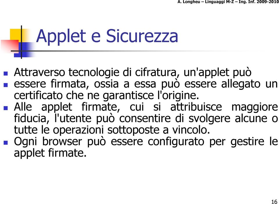 Alle applet firmate, cui si attribuisce maggiore fiducia, l'utente può consentire di svolgere