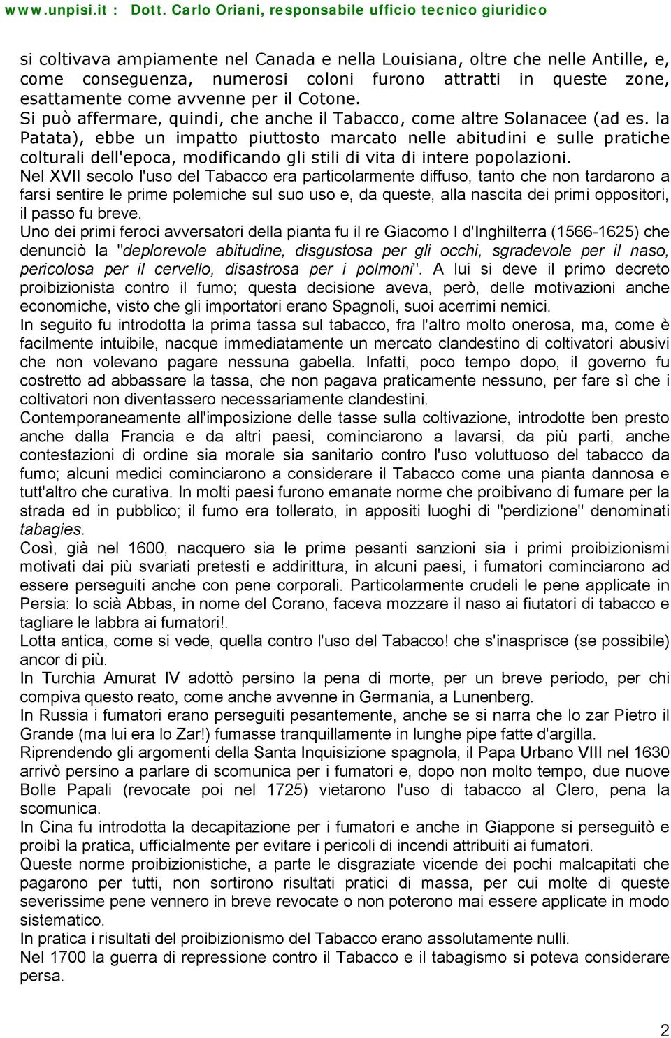 la Patata), ebbe un impatto piuttosto marcato nelle abitudini e sulle pratiche colturali dell'epoca, modificando gli stili di vita di intere popolazioni.