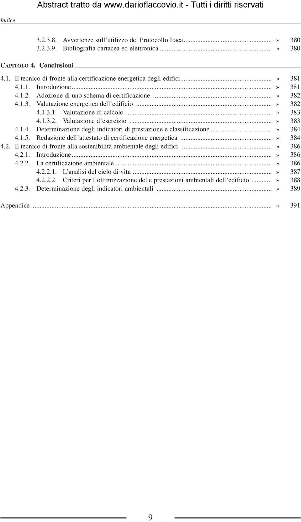 ..» 382 4.1.3.1. Valutazione di calcolo...» 383 4.1.3.2. Valutazione d esercizio...» 383 4.1.4. Determinazione degli indicatori di prestazione e classificazione...» 384 4.1.5.