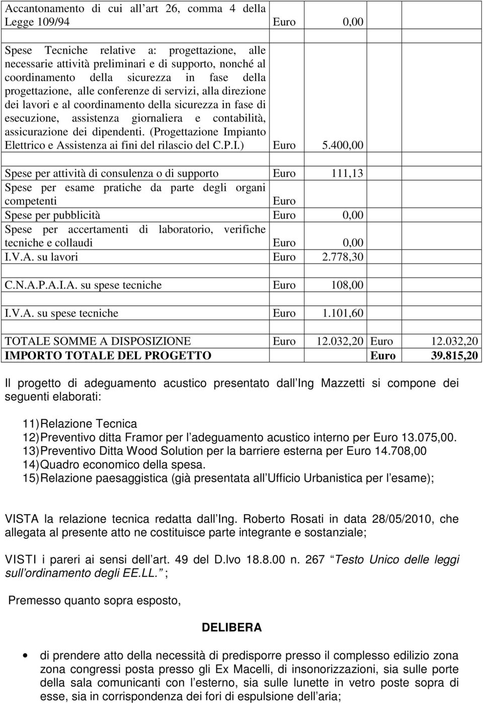 assicurazione dei dipendenti. (Progettazione Impianto Elettrico e Assistenza ai fini del rilascio del C.P.I.) Euro 5.