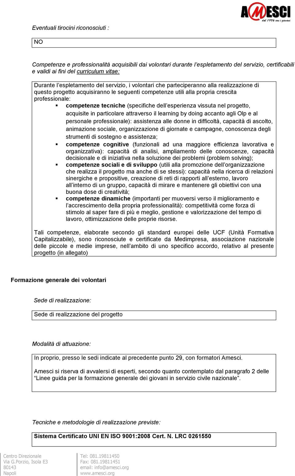 (specifiche dell esperienza vissuta nel progetto, acquisite in particolare attraverso il learning by doing accanto agli Olp e al personale professionale): assistenza alle donne in difficoltà,