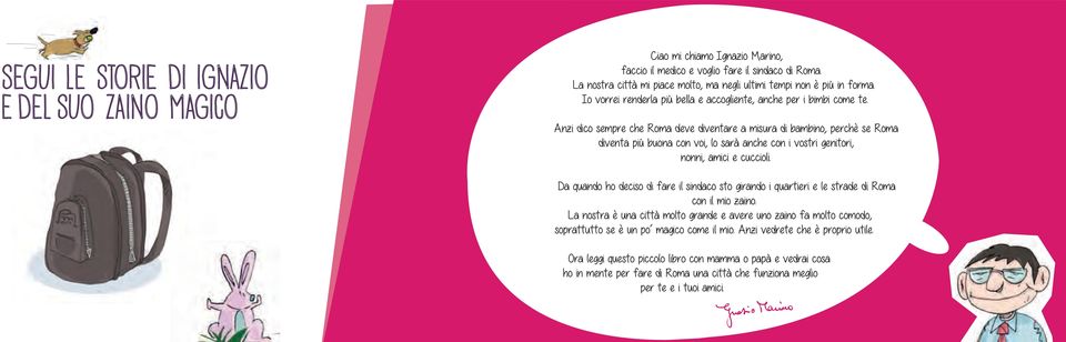 Anzi dico sempre che Roma deve diventare a misura di bambino, perchè se Roma diventa più buona con voi, lo sarà anche con i vostri genitori, nonni, amici e cuccioli.