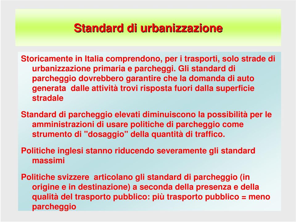 diminuiscono la possibilità per le amministrazioni di usare politiche di parcheggio come strumento di "dosaggio" della quantità di traffico.