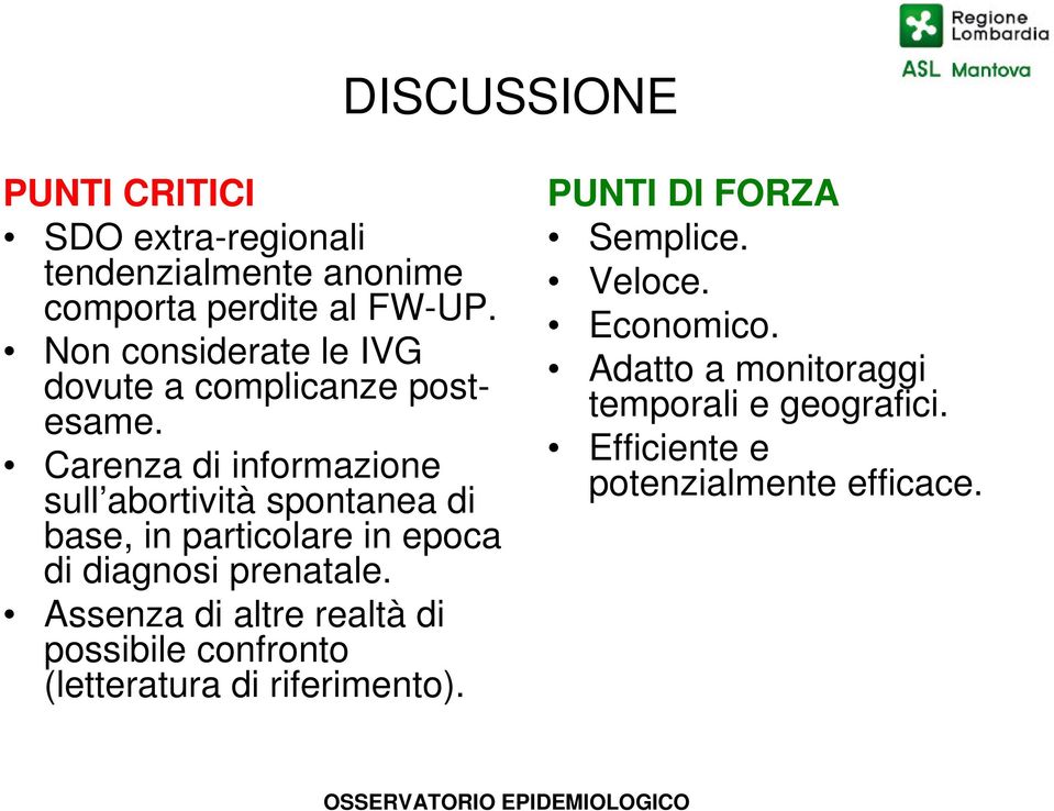 Carenza di informazione sull abortività spontanea di base, in particolare in epoca di diagnosi prenatale.