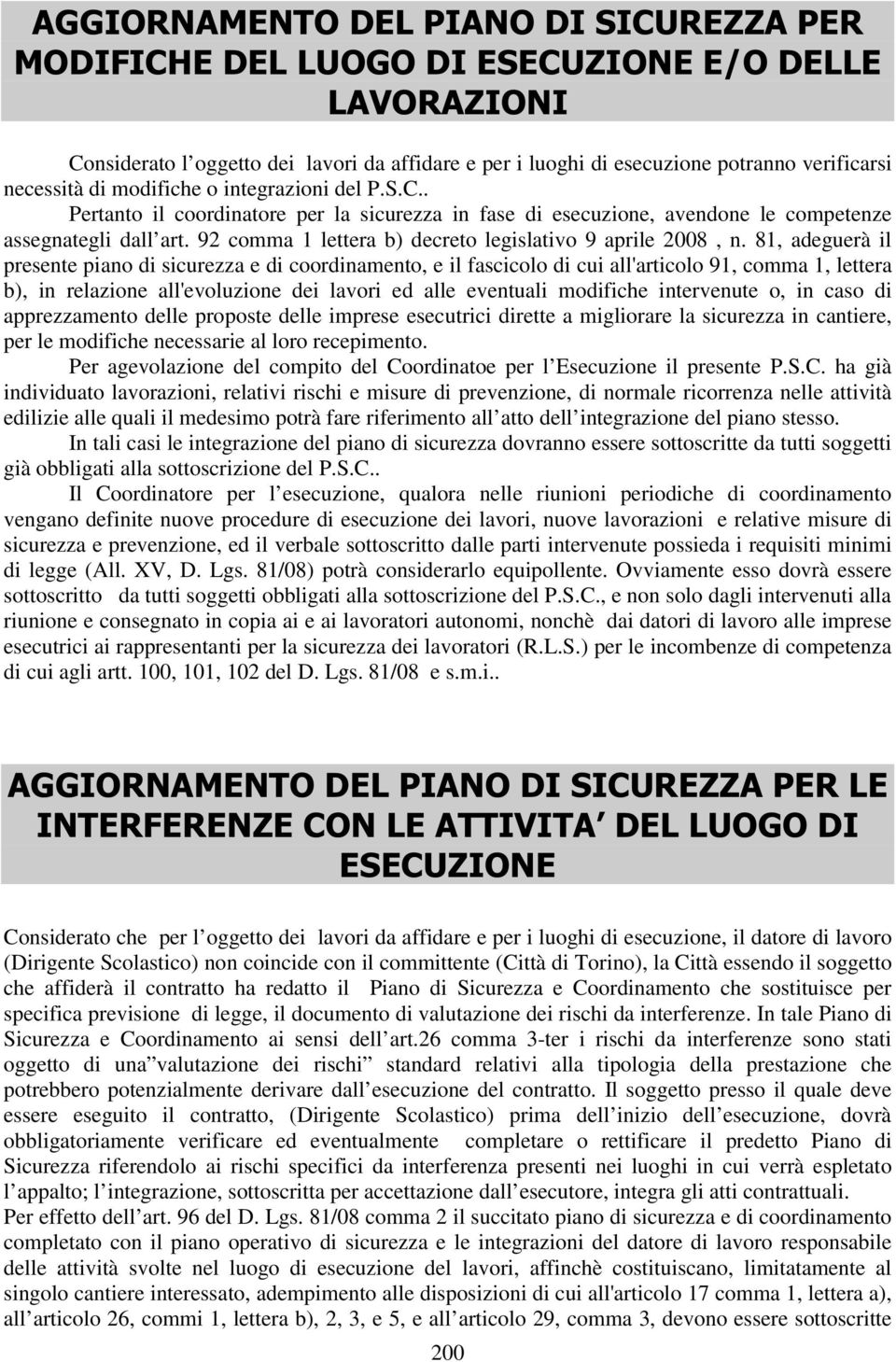 81, adeguerà il presente piano di sicurezza e di coordinamento, e il fascicolo di cui all'articolo 91, comma 1, lettera b), in relazione all'evoluzione dei lavori ed alle eventuali modifiche