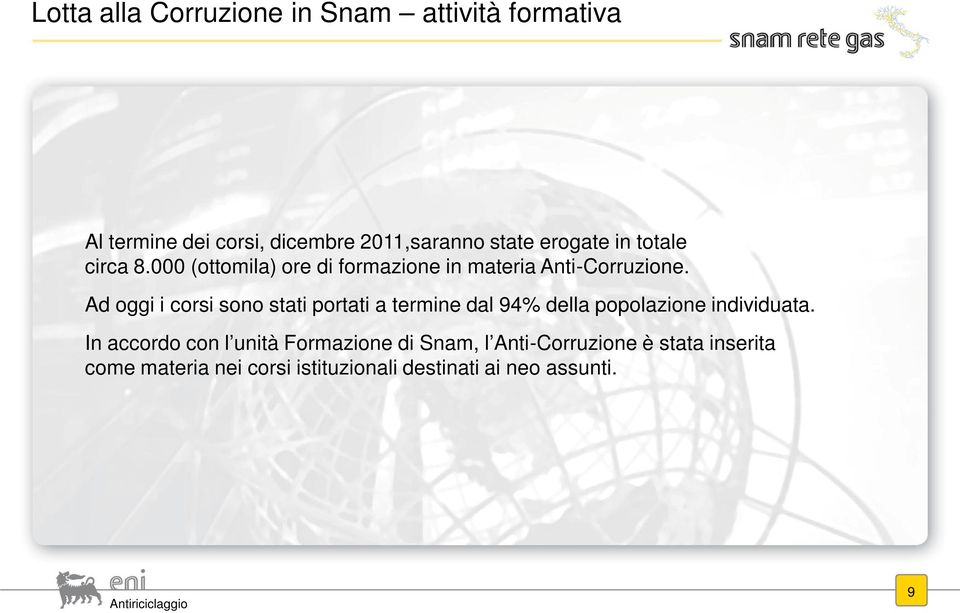 Ad oggi i corsi sono stati portati a termine dal 94% della popolazione individuata.