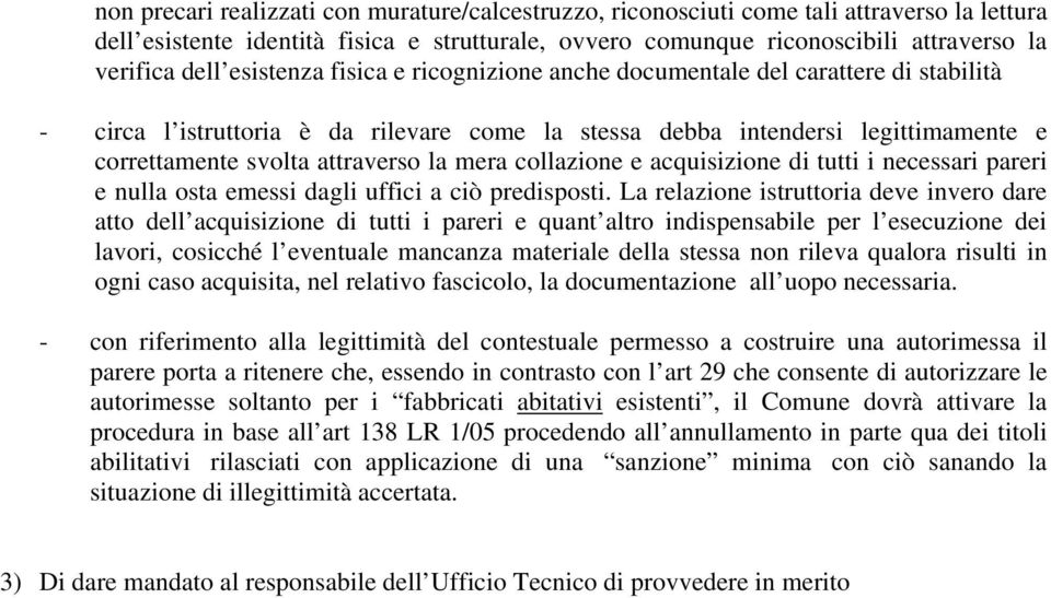 mera collazione e acquisizione di tutti i necessari pareri e nulla osta emessi dagli uffici a ciò predisposti.