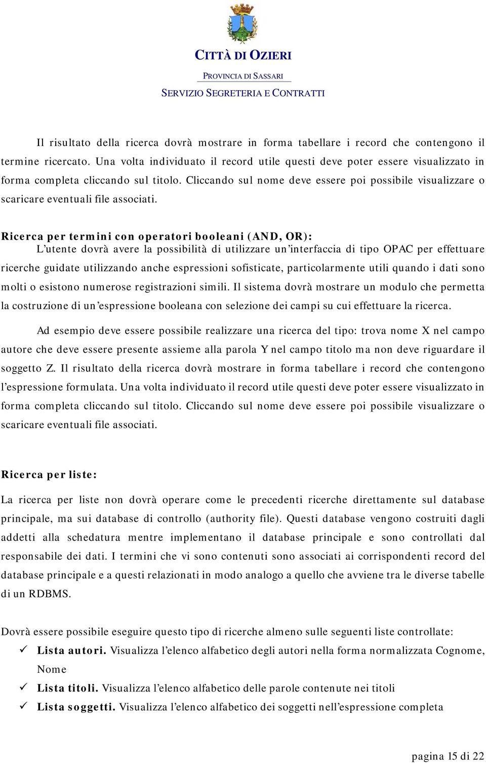 Cliccando sul nome deve essere poi possibile visualizzare o scaricare eventuali file associati.