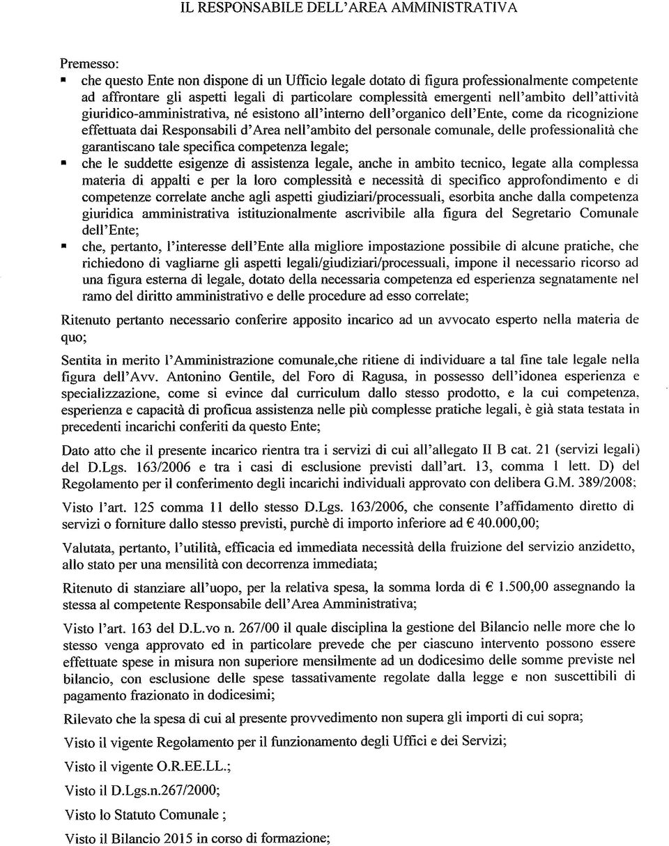 personale comunale, delle professionalità che garantiscano tale specifica competenza legale; che le suddette esigenze di assistenza legale, anche in ambito tecnico, legate alla complessa materia di