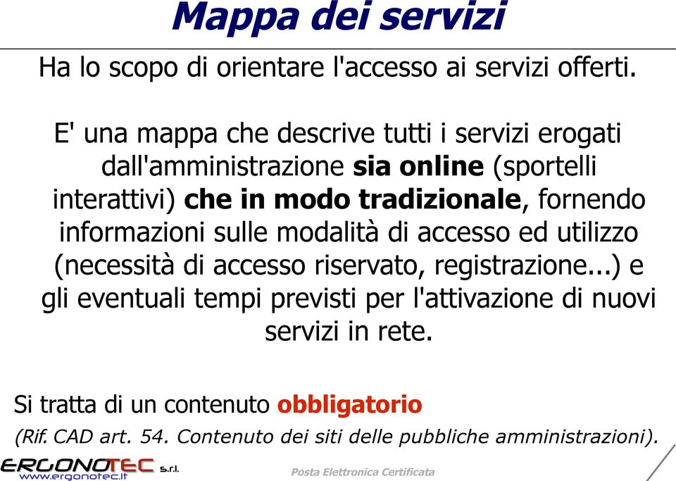 tradizionale, fornendo informazioni sulle modalità di accesso ed utilizzo (necessità di accesso riservato, registrazione.