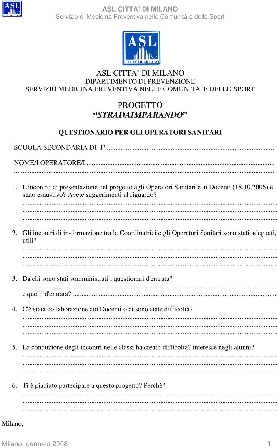 Gli incontri di in-formazione tra le Coordinatrici e gli Operatori Sanitari sono stati adeguati, utili?......... 3. Da chi sono stati somministrati i questionari d'entrata?... e quelli d'entrata?... 4.