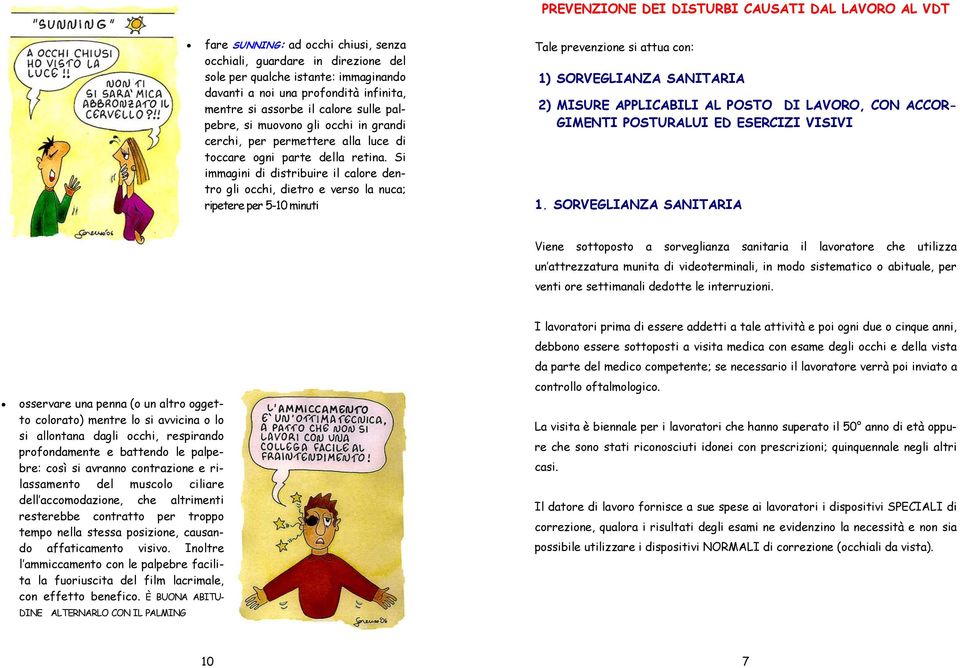 Si immagini di distribuire il calore dentro gli occhi, dietro e verso la nuca; ripetere per 5-10 minuti Tale prevenzione si attua con: 1) SORVEGLIANZA SANITARIA 2) MISURE APPLICABILI AL POSTO DI