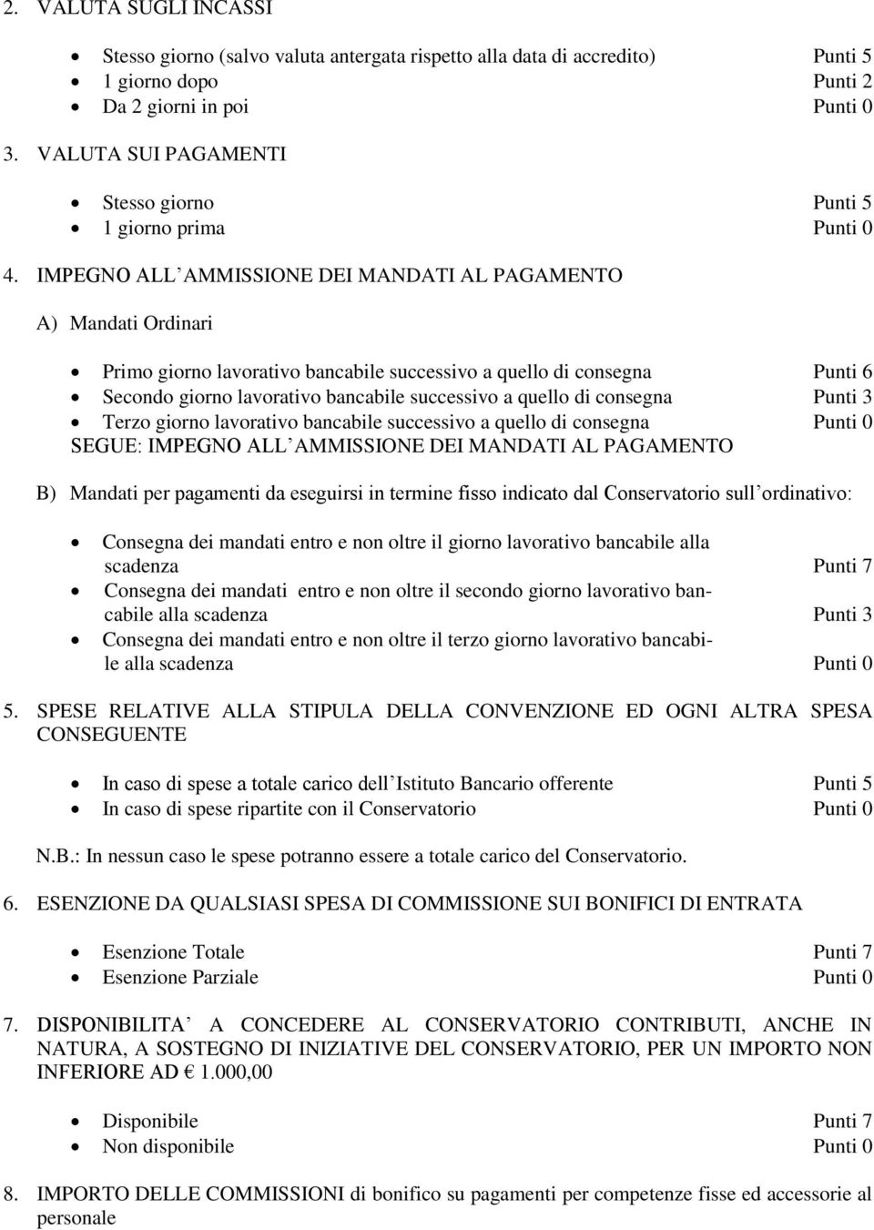 IMPEGNO ALL AMMISSIONE DEI MANDATI AL PAGAMENTO A) Mandati Ordinari Primo giorno lavorativo bancabile successivo a quello di consegna Punti 6 Secondo giorno lavorativo bancabile successivo a quello