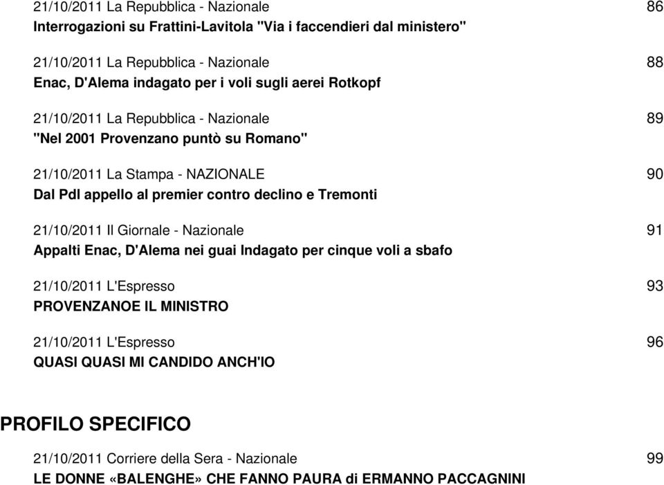 e Tremonti 21/10/2011 Il Giornale - Nazionale Appalti Enac, D'Alema nei guai Indagato per cinque voli a sbafo 21/10/2011 L'Espresso PROVENZANOE IL MINISTRO 21/10/2011