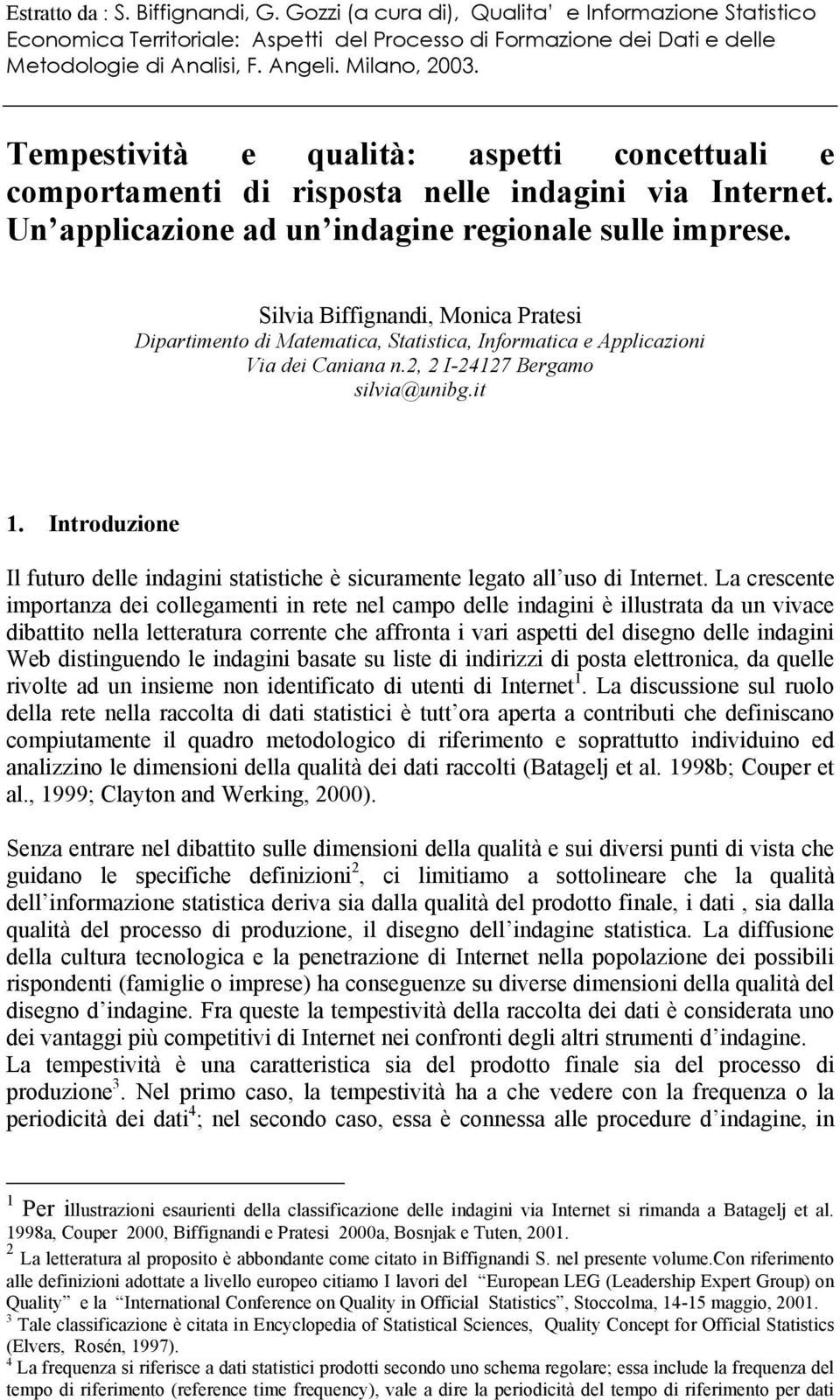 Introduzione Il futuro delle indagini statistiche è sicuramente legato all uso di Internet.