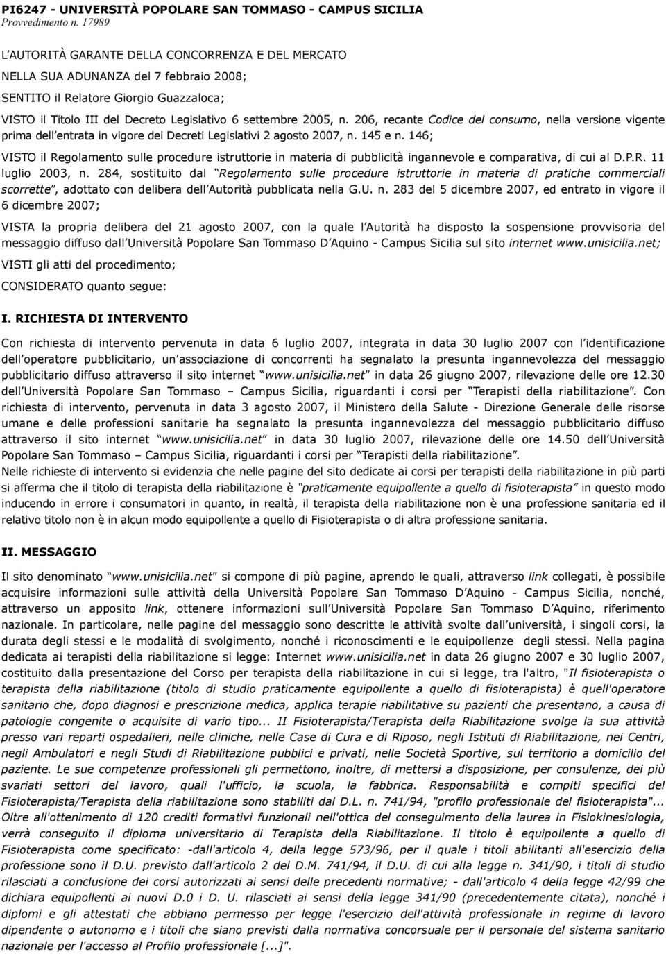 n. 206, recante Codice del consumo, nella versione vigente prima dell entrata in vigore dei Decreti Legislativi 2 agosto 2007, n. 145 e n.