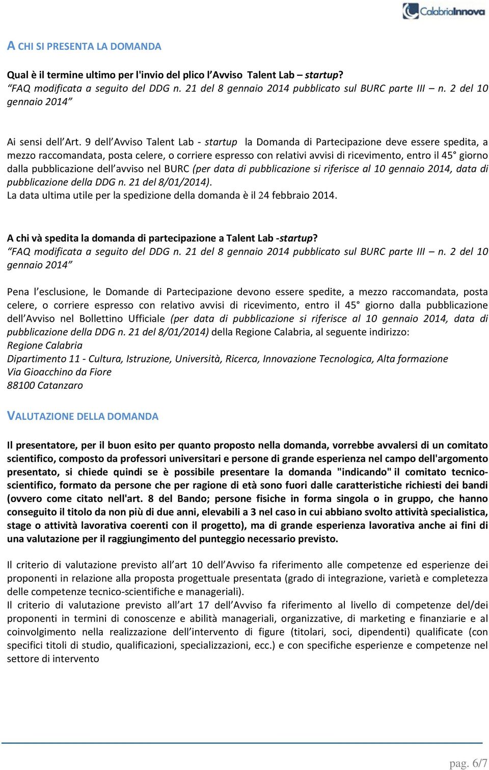 dalla pubblicazione dell avviso nel BURC (per data di pubblicazione si riferisce al 10 gennaio 2014, data di pubblicazione della DDG n. 21 del 8/01/2014).