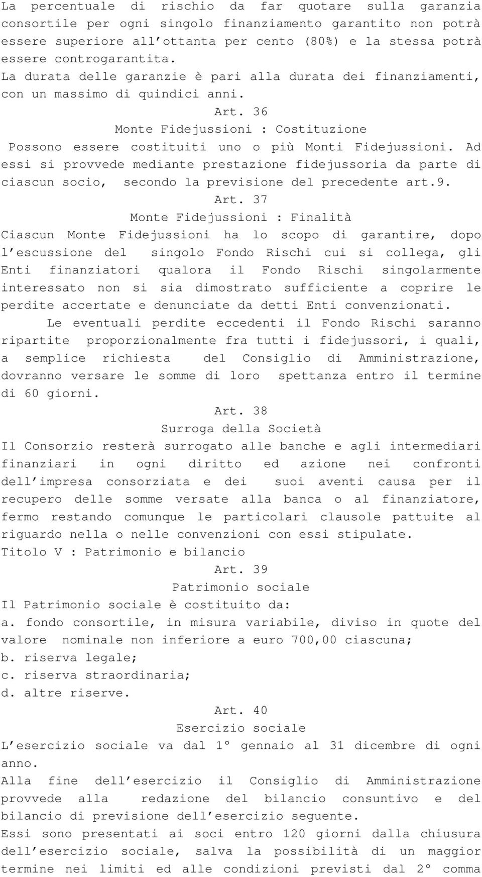 36 Monte Fidejussioni : Costituzione Possono essere costituiti uno o più Monti Fidejussioni.