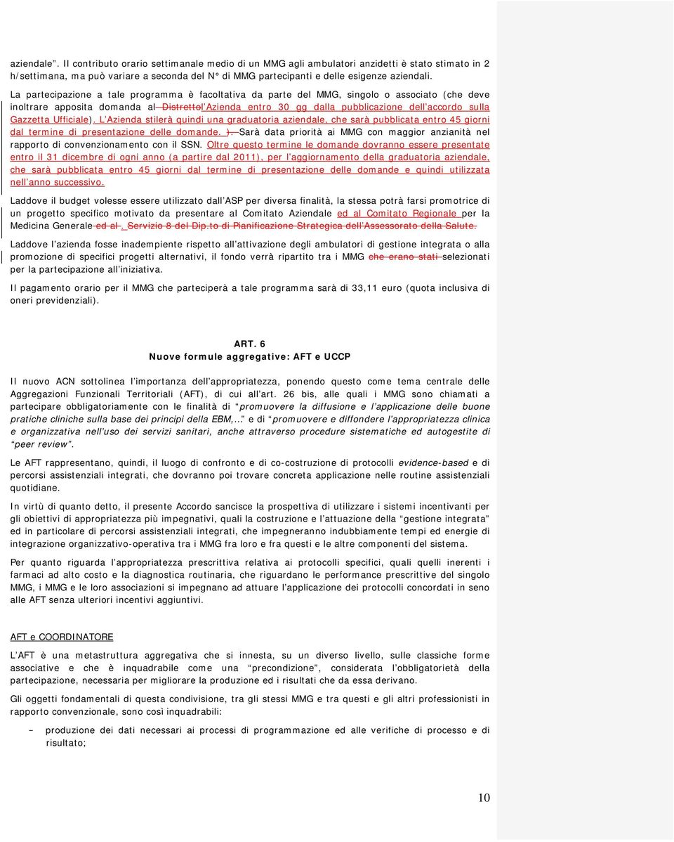 Gazzetta Ufficiale). L Azienda stilerà quindi una graduatoria aziendale, che sarà pubblicata entro 45 giorni dal termine di presentazione delle domande. ).