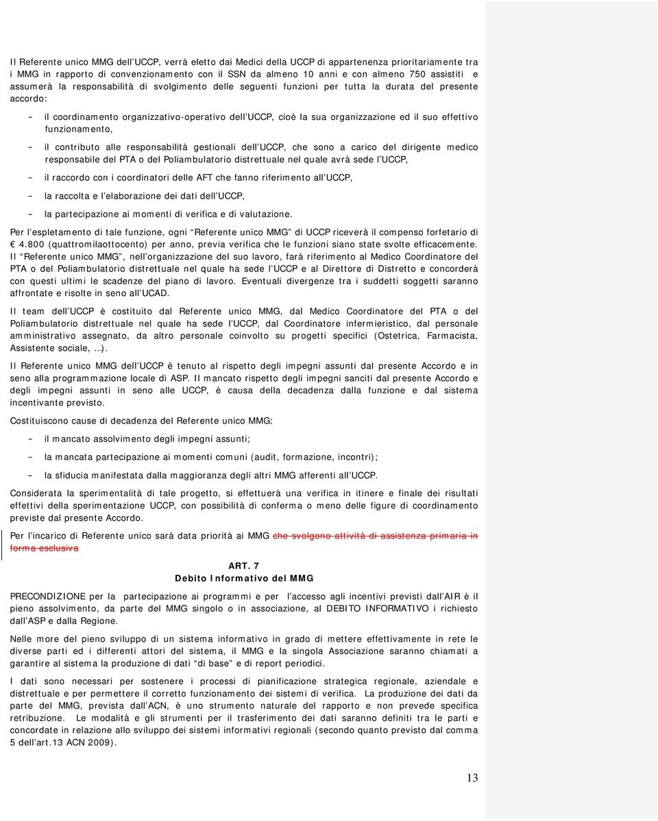 suo effettivo funzionamento, - il contributo alle responsabilità gestionali dell UCCP, che sono a carico del dirigente medico responsabile del PTA o del Poliambulatorio distrettuale nel quale avrà