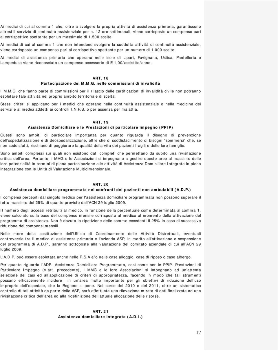 Ai medici di cui al comma 1 che non intendono svolgere la suddetta attività di continuità assistenziale, viene corrisposto un compenso pari al corrispettivo spettante per un numero di 1.000 scelte.