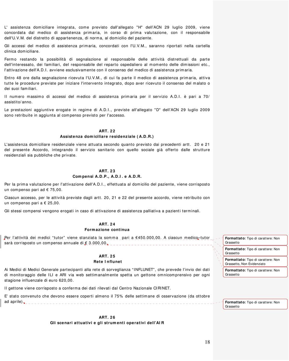 Fermo restando la possibilità di segnalazione al responsabile delle attività distrettuali da parte dell'interessato, dei familiari, del responsabile del reparto ospedaliero al momento delle