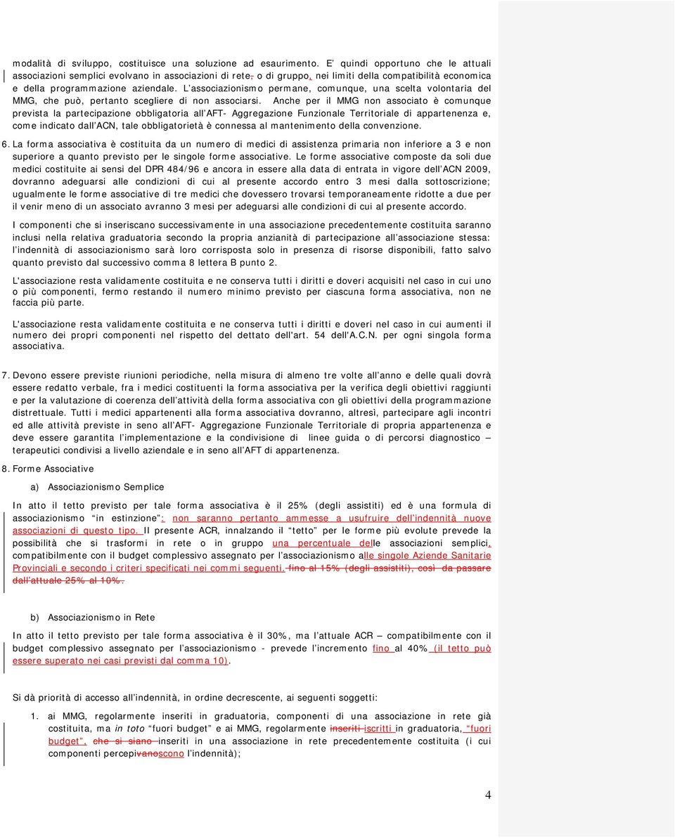 L associazionismo permane, comunque, una scelta volontaria del MMG, che può, pertanto scegliere di non associarsi.