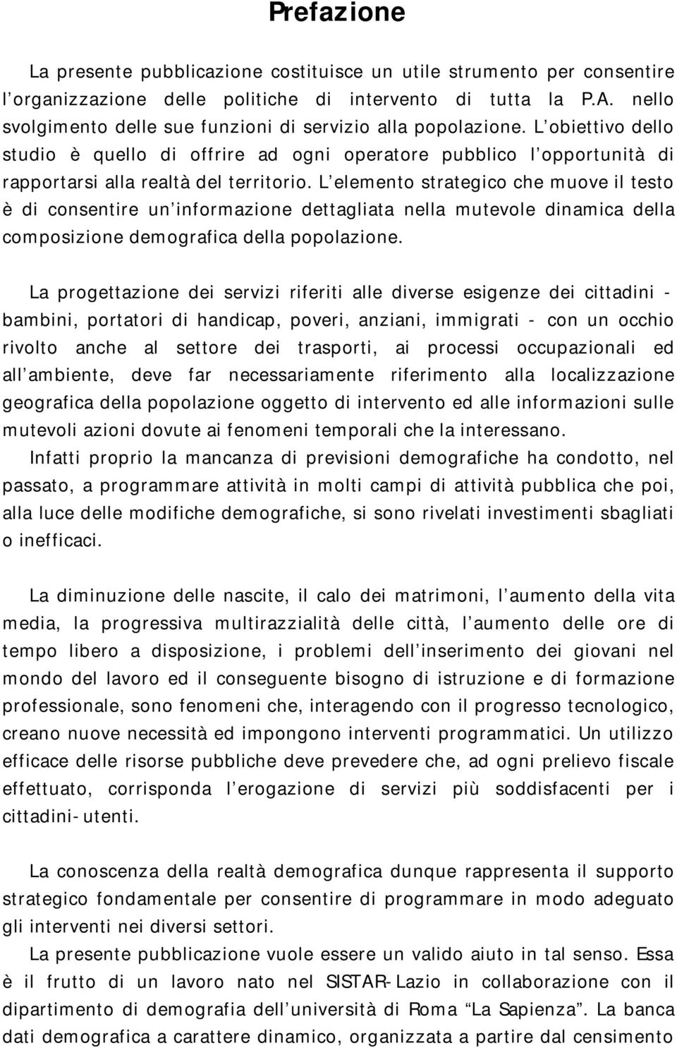 L elemento strategico che muove il testo è di consentire un informazione dettagliata nella mutevole dinamica della composizione demografica della popolazione.