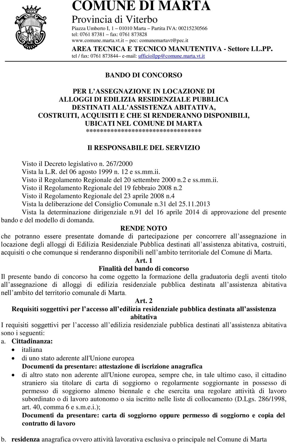 it BANDO DI CONCORSO PER L ASSEGNAZIONE IN LOCAZIONE DI ALLOGGI DI EDILIZIA RESIDENZIALE PUBBLICA DESTINATI ALL ASSISTENZA ABITATIVA, COSTRUITI, ACQUISITI E CHE SI RENDERANNO DISPONIBILI, UBICATI NEL