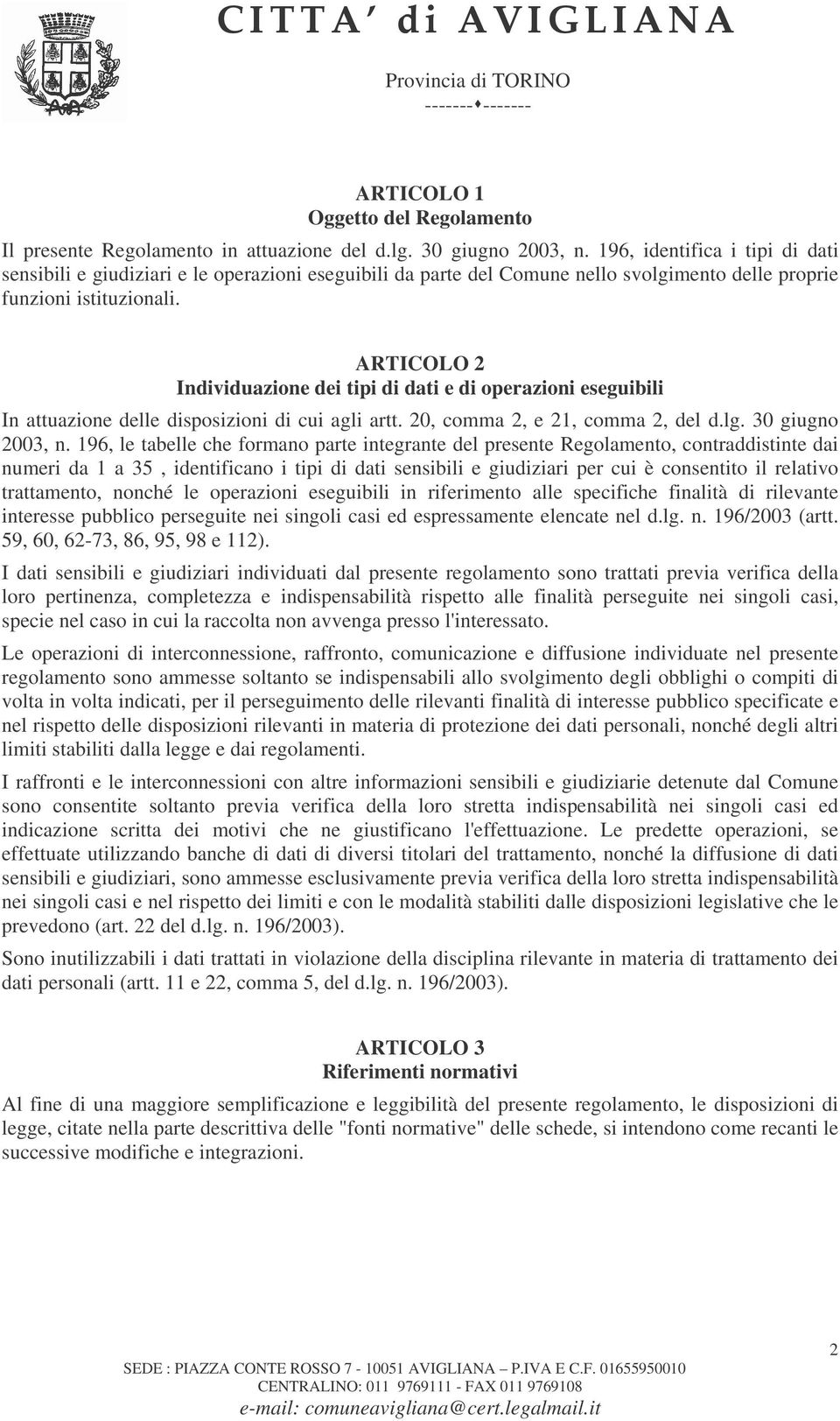 ARTICOLO 2 Individuazione dei tipi di dati e di operazioni eseguibili In attuazione delle disposizioni di cui agli artt. 20, comma 2, e 21, comma 2, del d.lg. 30 giugno 2003, n.