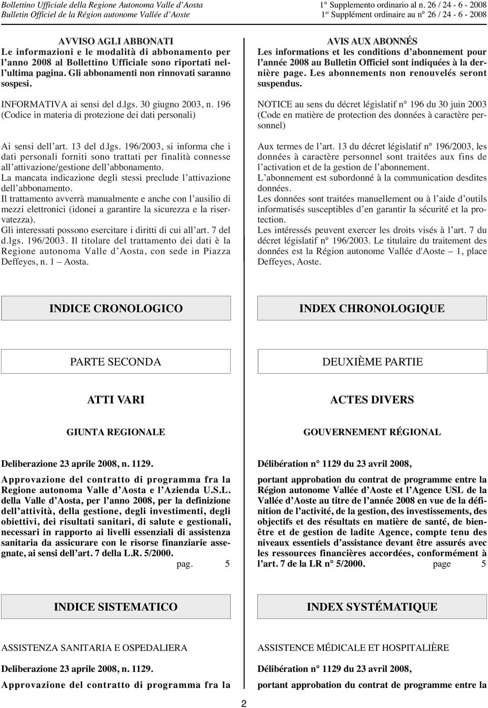 La mancata indicazione degli stessi preclude l attivazione dell abbonamento.