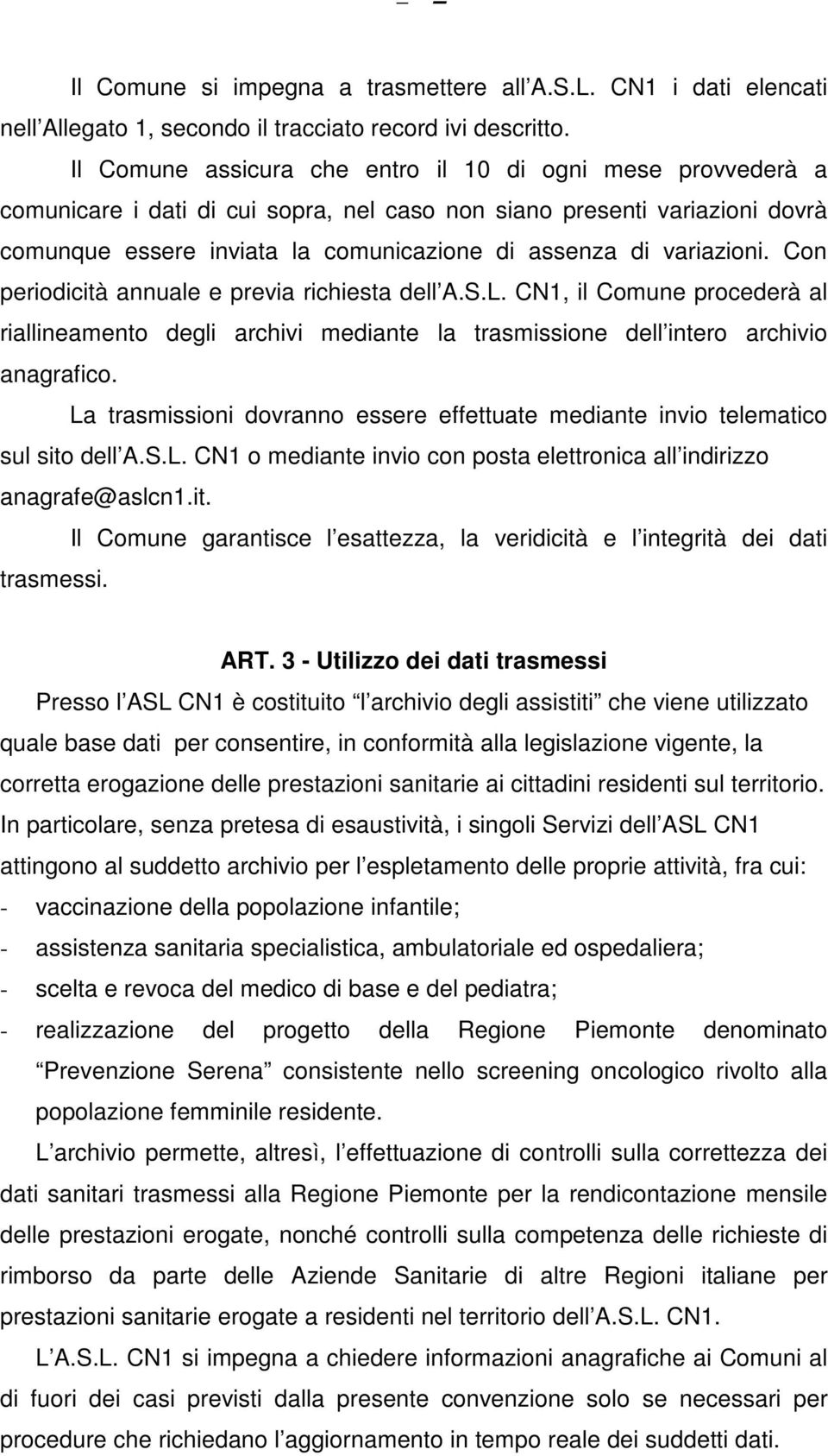 variazioni. Con periodicità annuale e previa richiesta dell A.S.L. CN1, il Comune procederà al riallineamento degli archivi mediante la trasmissione dell intero archivio anagrafico.