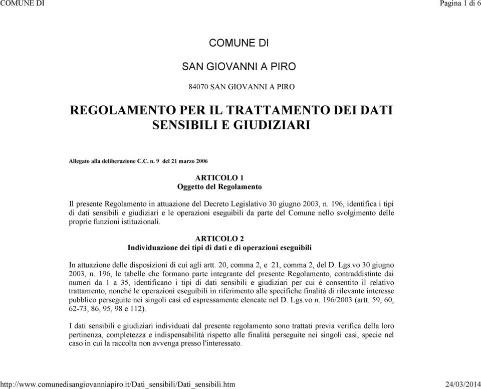 196, identifica i tipi di dati sensibili e giudiziari e le operazioni eseguibili da parte del Comune nello svolgimento delle proprie funzioni istituzionali.