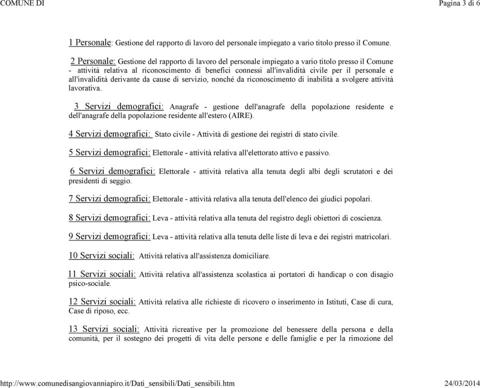 e all'invalidità derivante da cause di servizio, nonché da riconoscimento di inabilità a svolgere attività lavorativa.