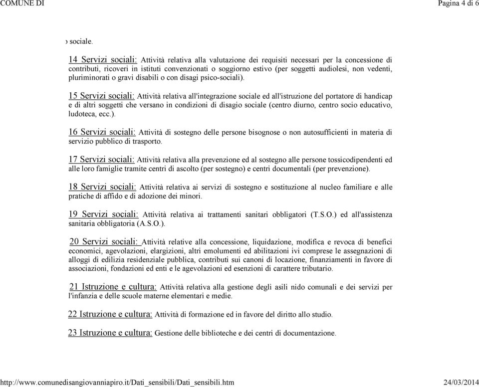 vedenti, pluriminorati o gravi disabili o con disagi psico-sociali).