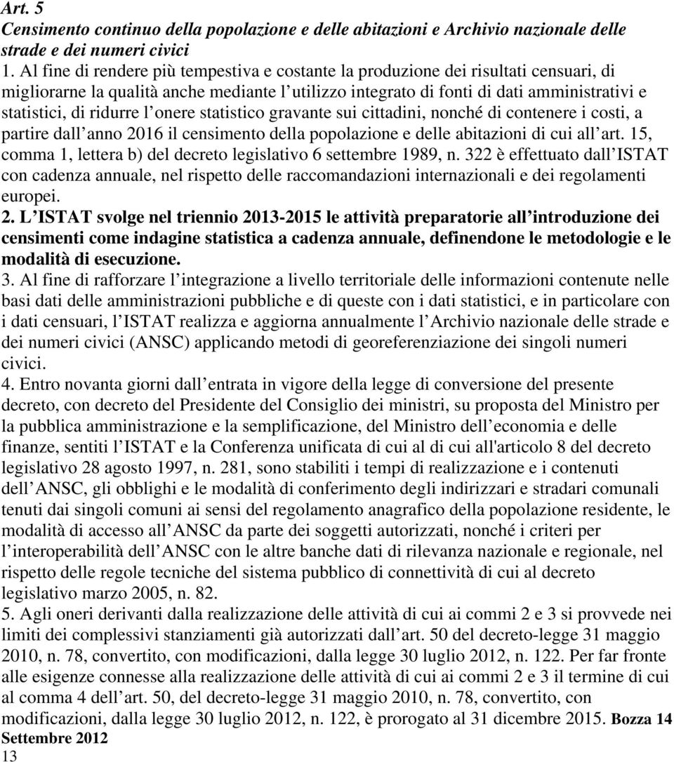 ridurre l onere statistico gravante sui cittadini, nonché di contenere i costi, a partire dall anno 2016 il censimento della popolazione e delle abitazioni di cui all art.