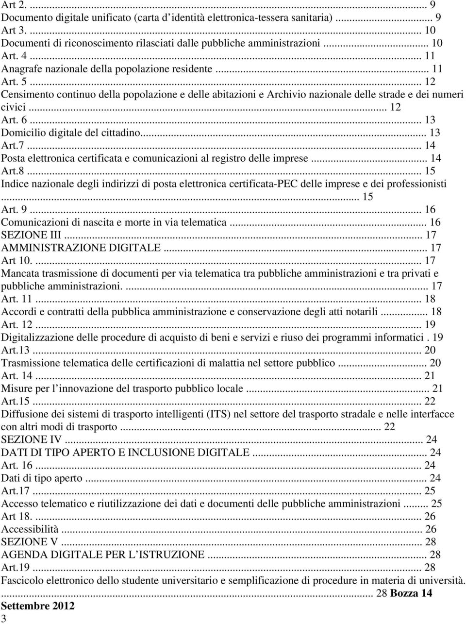 .. 13 Domicilio digitale del cittadino... 13 Art.7... 14 Posta elettronica certificata e comunicazioni al registro delle imprese... 14 Art.8.