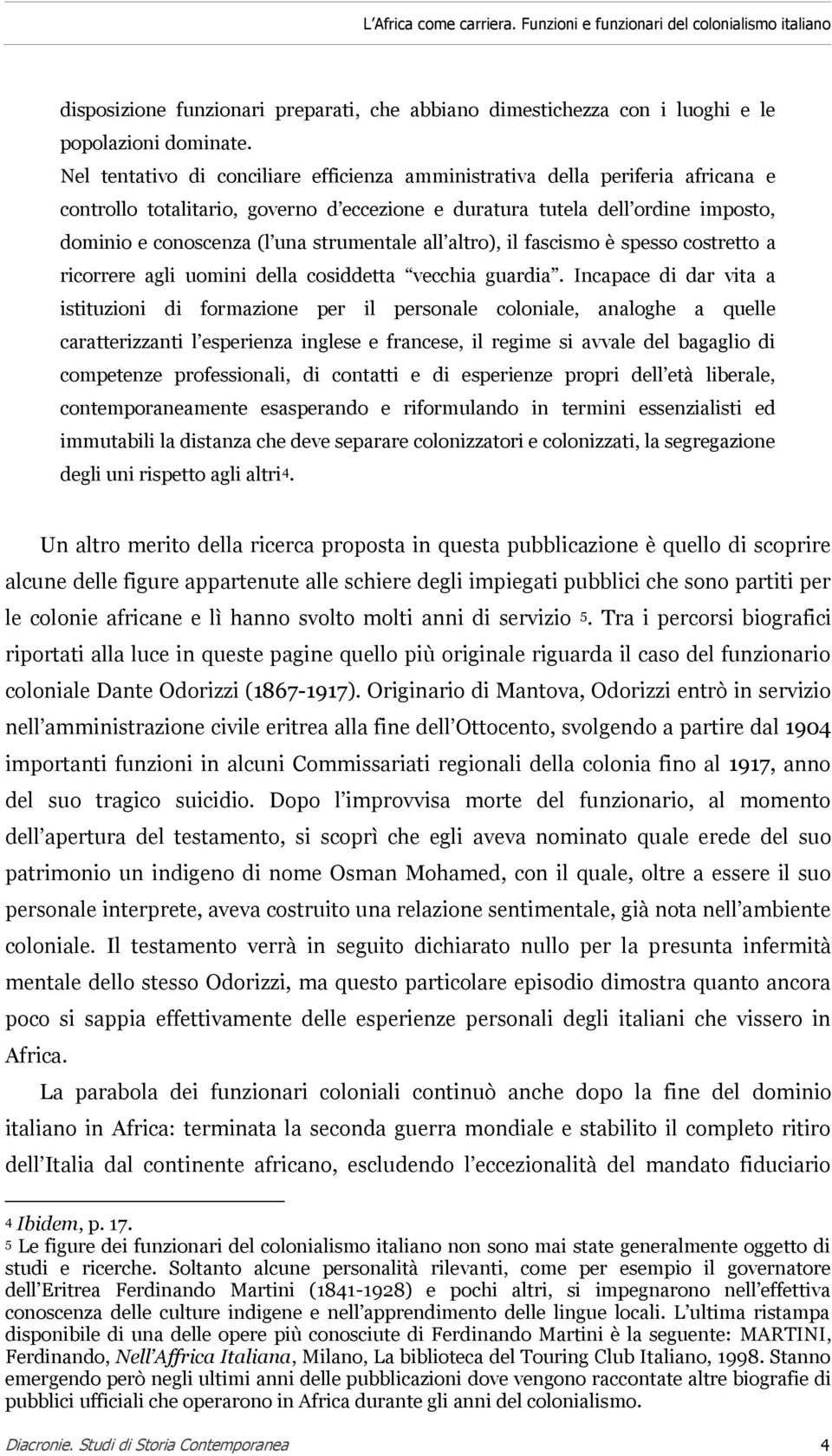 strumentale all altro), il fascismo è spesso costretto a ricorrere agli uomini della cosiddetta vecchia guardia.