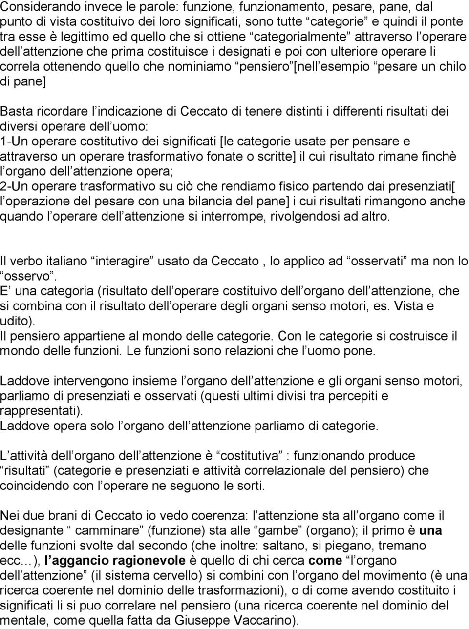 chilo di pane] Basta ricordare l indicazione di Ceccato di tenere distinti i differenti risultati dei diversi operare dell uomo: 1-Un operare costitutivo dei significati [le categorie usate per