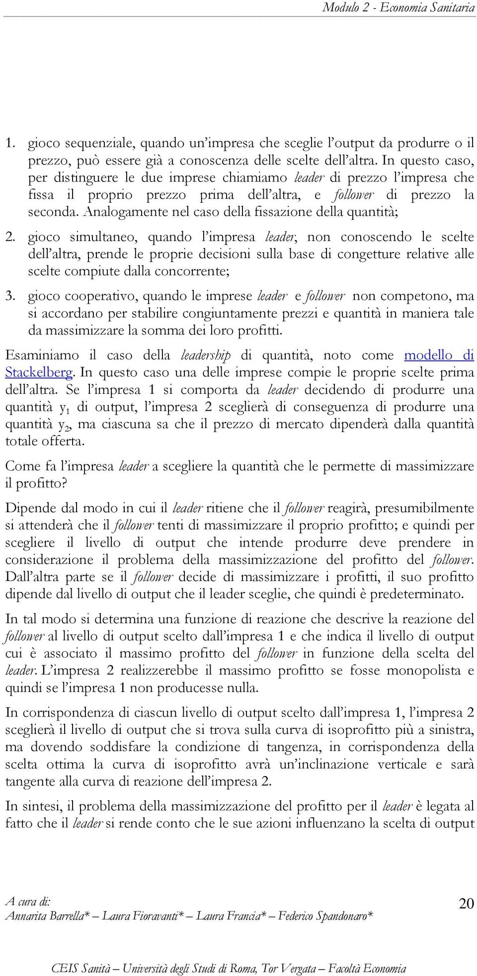 Analogamente nel caso della fissazione della quantità; 2.