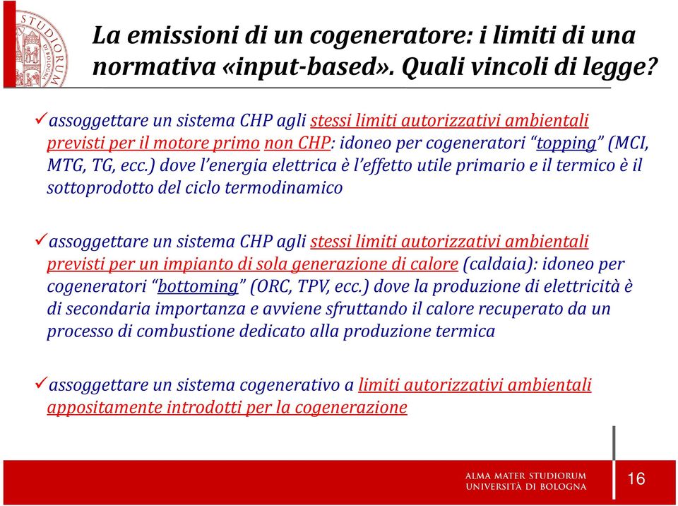 ) dove l energia elettrica è l effetto utile primario e il termico è il sottoprodotto del ciclo termodinamico assoggettare un sistema CHP agli stessi limiti autorizzativi ambientali previsti per un