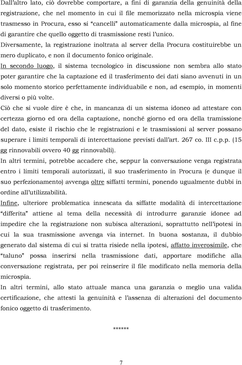 Diversamente, la registrazione inoltrata al server della Procura costituirebbe un mero duplicato, e non il documento fonico originale.