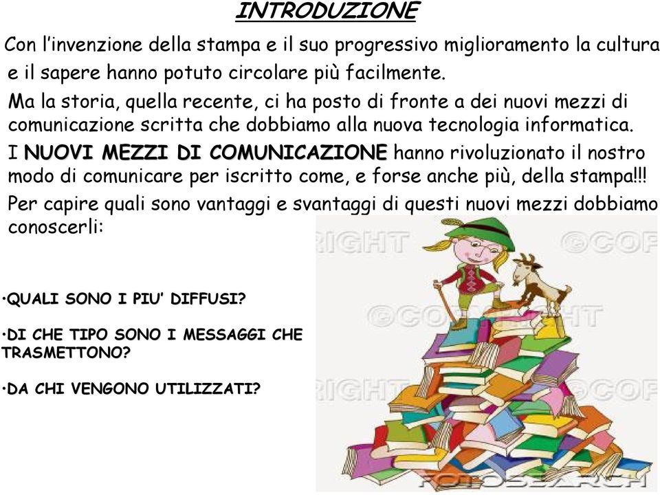 I NUOVI MEZZI DI COMUNICAZIONE hanno rivoluzionato il nostro modo di comunicare per iscritto come, e forse anche più, della stampa!