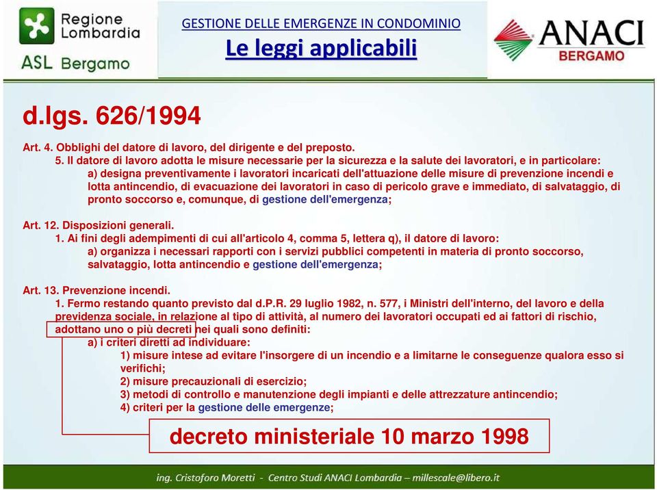 prevenzione incendi e lotta antincendio, di evacuazione dei lavoratori in caso di pericolo grave e immediato, di salvataggio, di pronto soccorso e, comunque, di gestione dell'emergenza; Art. 12.